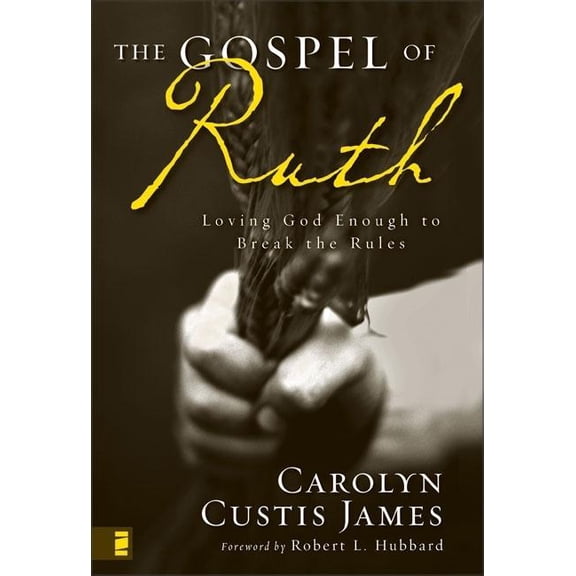 Pre-Owned The Gospel of Ruth: Loving God Enough to Break the Rules (Hardcover) by Carolyn Custis James