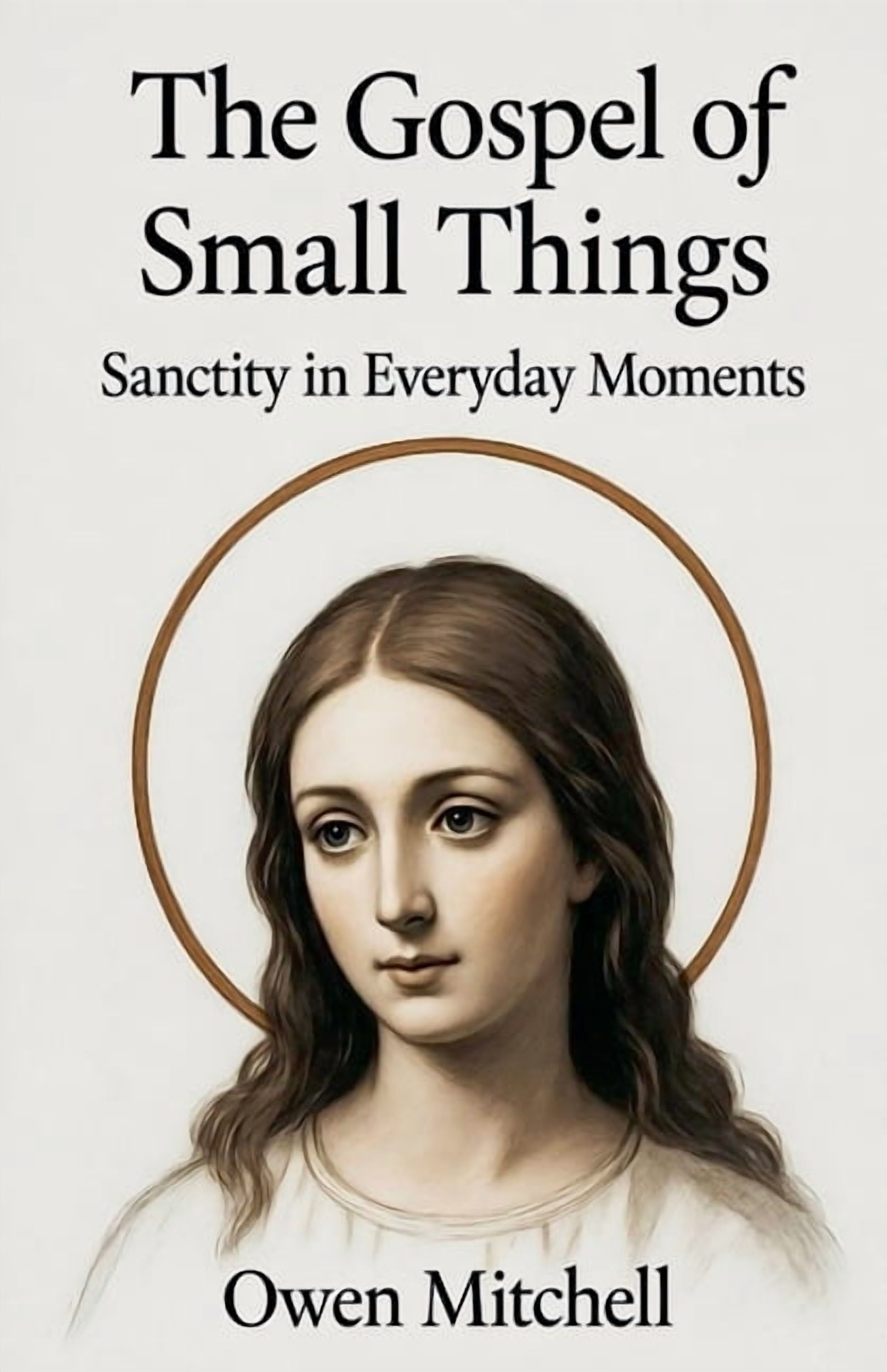 The Gospel of Small Things: Sanctity in Everyday Moments, (Paperback)