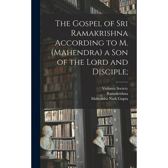 The Gospel of Sri Ramakrishna According to M. (Mahendra) a Son of the Lord and Disciple; (Hardcover)
