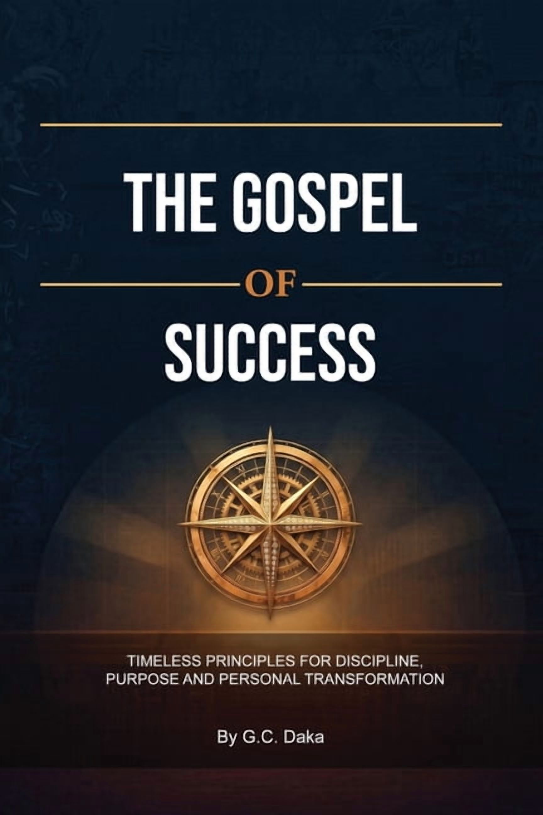 The Gospel of Success, Timeless Principles for Discipline, Purpose and Personal Transformation, (Paperback)
