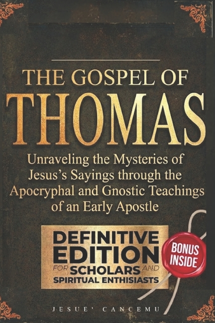 The Gospel of Thomas: Unraveling the Mysteries of Jesus's Sayings ...