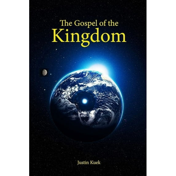 The Gospel of the Kingdom: The true message of Jesus (Paperback) by Justin Kuek