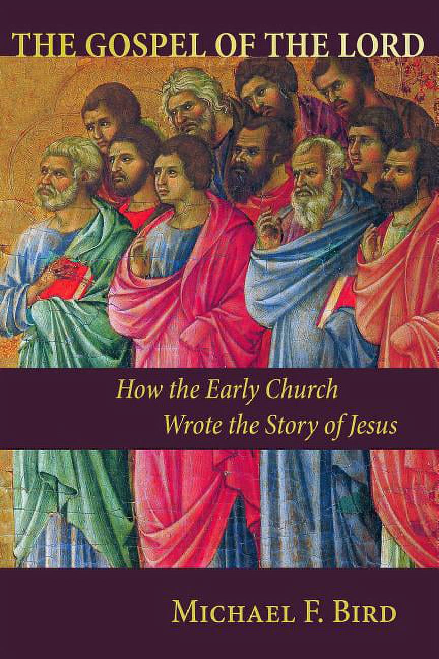 The Gospel of the Lord: How the Early Church Wrote the Story of Jesus ...