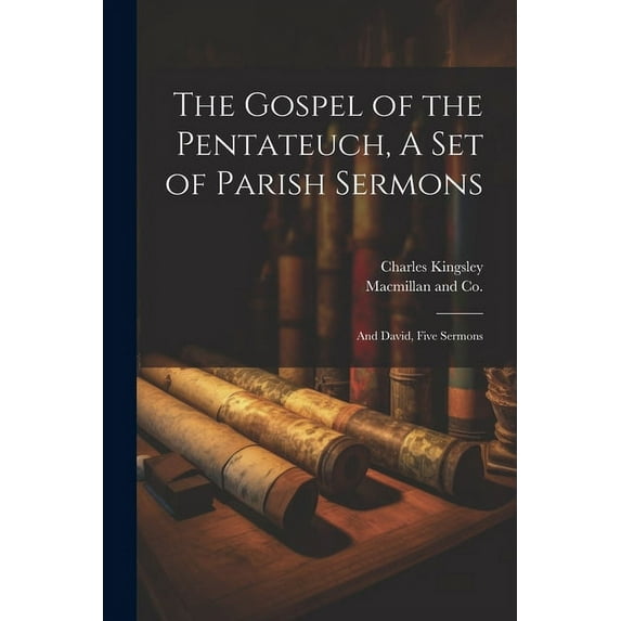 The Gospel of the Pentateuch, A Set of Parish Sermons; And David, Five Sermons (Paperback)