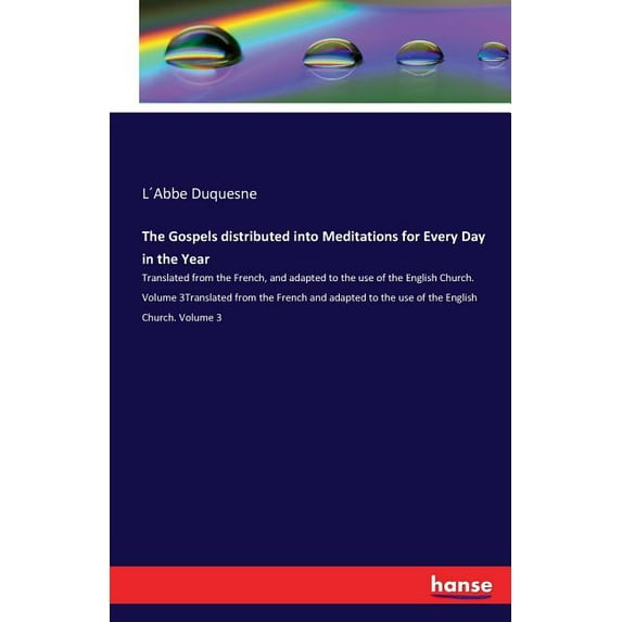 The Gospels distributed into Meditations for Every Day in the Year: Translated from the French, and adapted to the use o, (Paperback)