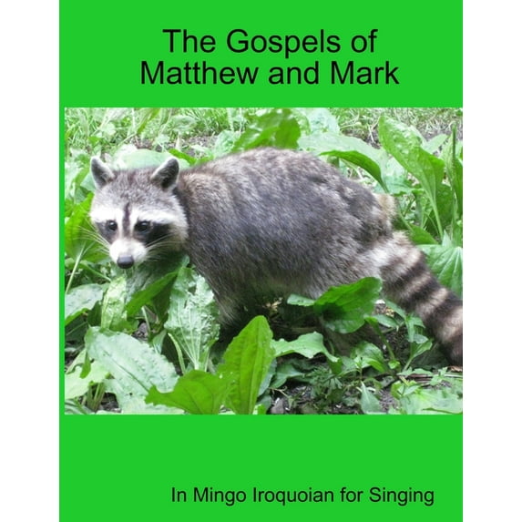 The Gospels of Matthew and Mark in Mingo Iroquoian for Singing, (Paperback)