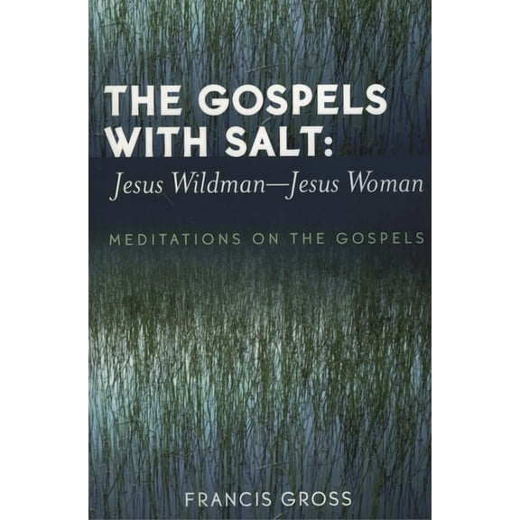 The Gospels with Salt: Jesus Wildman-Jesus Woman: Meditations on the Gospels, (Paperback)