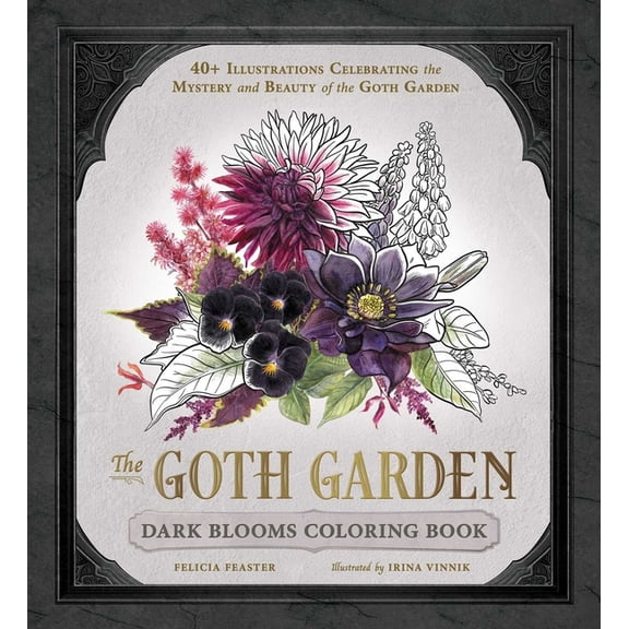 The Goth Garden The Goth Garden: Dark Blooms Coloring Book: 40+ Illustrations Celebrating the Mystery and Beauty of the Goth Garden, (Paperback)