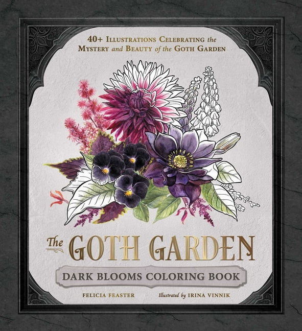 The Goth Garden The Goth Garden: Dark Blooms Coloring Book: 40+ Illustrations Celebrating the Mystery and Beauty of the Goth Garden, (Paperback)
