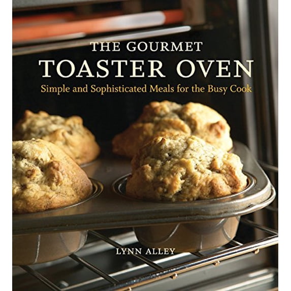Pre-Owned The Gourmet Toaster Oven: Simple and Sophisticated Meals for the Busy Cook (Paperback) 1580086594 9781580086592