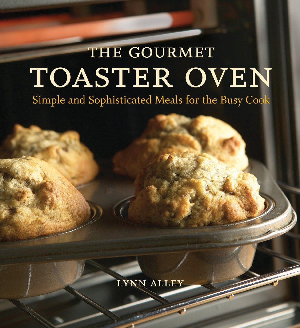 The Gourmet Toaster Oven : Simple and Sophisticated Meals for the Busy Cook (Paperback) - image 1 of 1