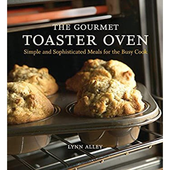 Pre-Owned The Gourmet Toaster Oven: Simple and Sophisticated Meals for the Busy Cook (Paperback) by Lynn Alley, Joyce Oudkerk Pool