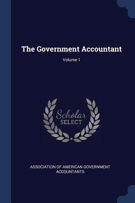 The Government Accountant; Volume 1 (Paperback)