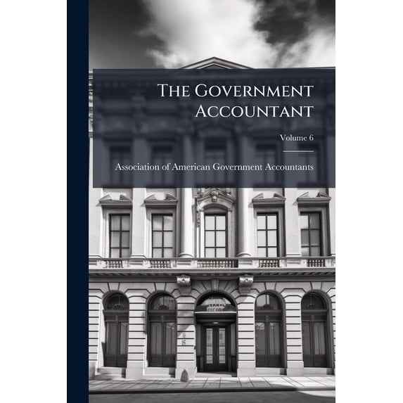 The Government Accountant; Volume 6 (Paperback)