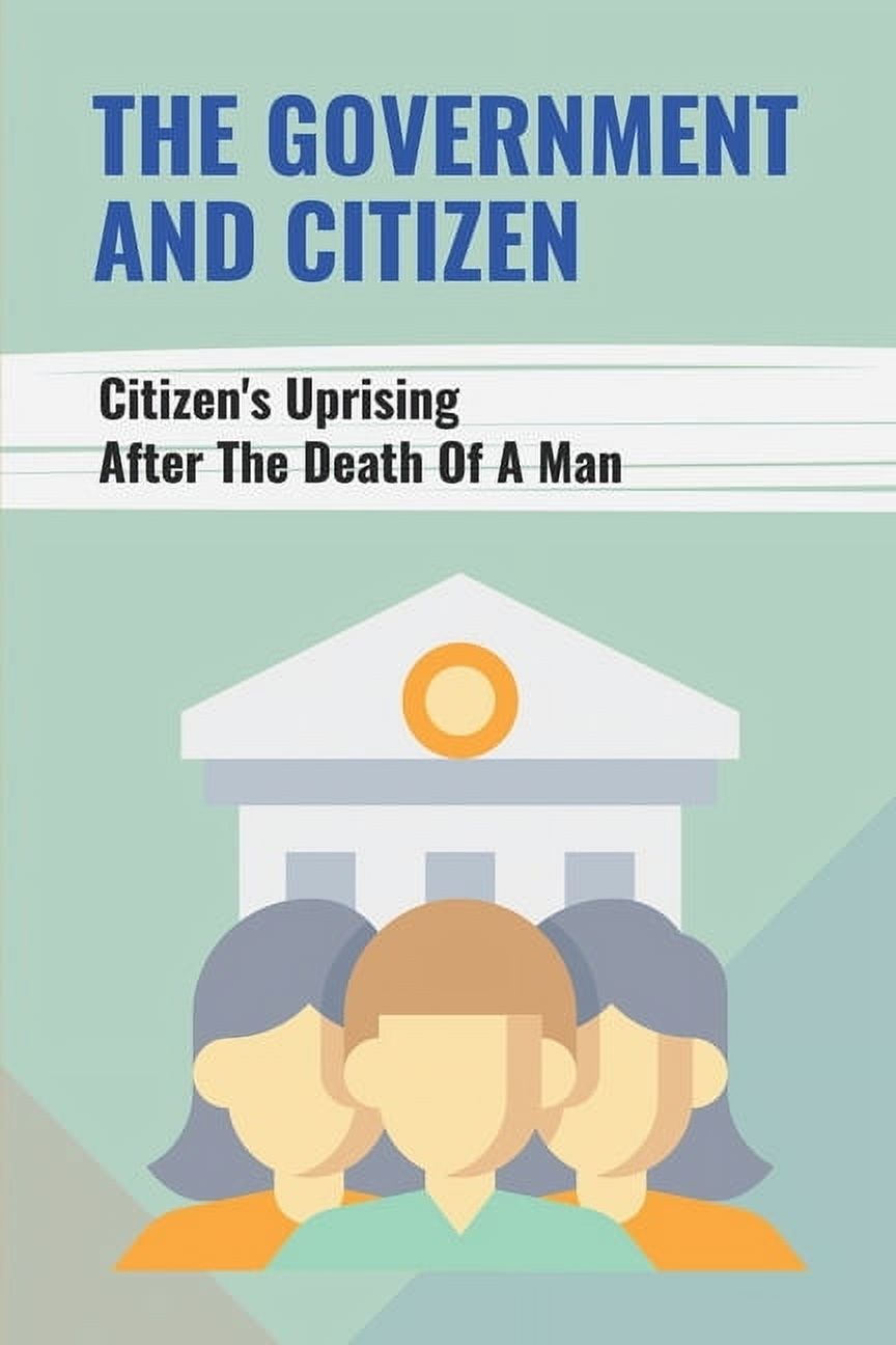 The Government And Citizen: Citizen's Uprising After The Death Of A Man: Stories Control Citizen From The Government, (Paperback)