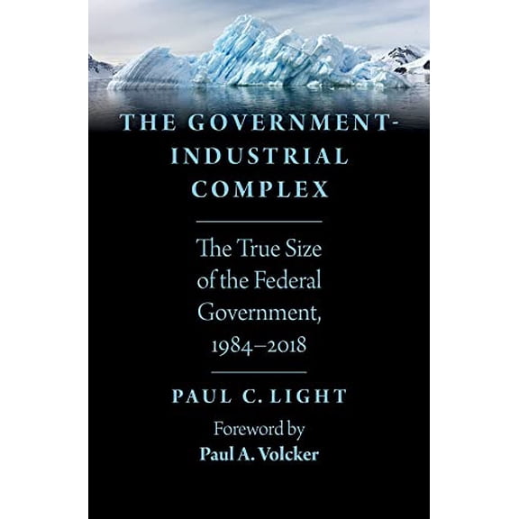 Pre-Owned The Government-Industrial Complex : The True Size of the Federal Government, 1984-2018 (Hardcover) 9780190851798