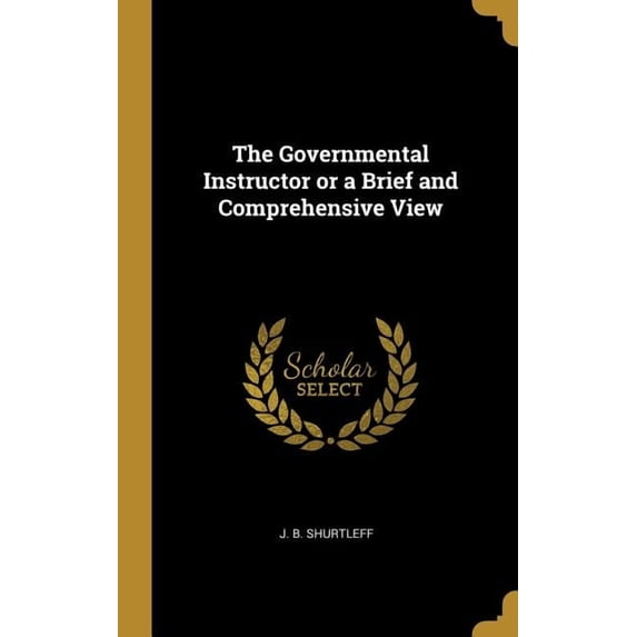 The Governmental Instructor or a Brief and Comprehensive View (Hardcover)
