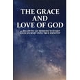 thumbnail image 1 of The Grace And Love Of God : 40 Ready-To-Go Sessions To Start Your Journey Into True Identity: Individual Bible Study For Women (Paperback), 1 of 1