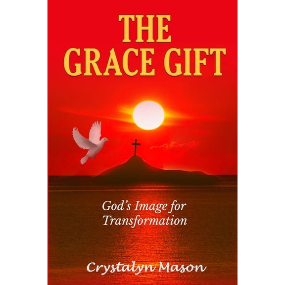 The Grace Gift: God's Image for Transformation, (Paperback)