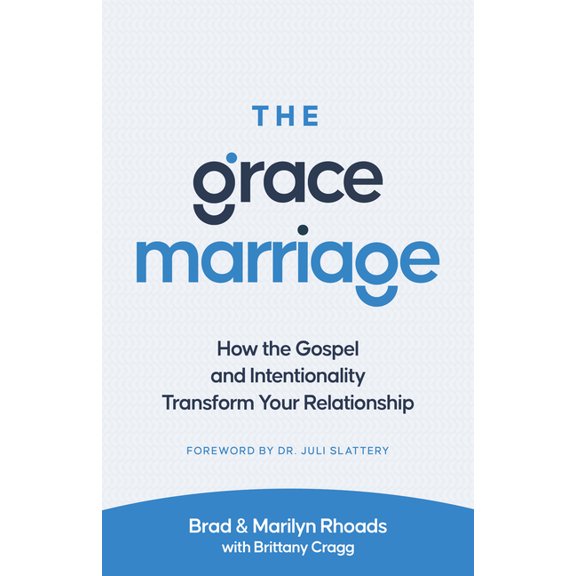 The Grace Marriage: How the Gospel and Intentionality Transform Your Relationship, (Paperback)