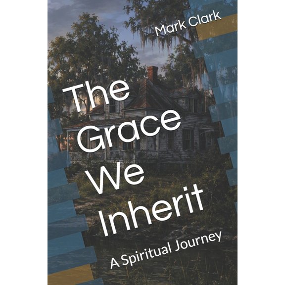 The Grace We Inherit: A Spiritual Journey, (Paperback)