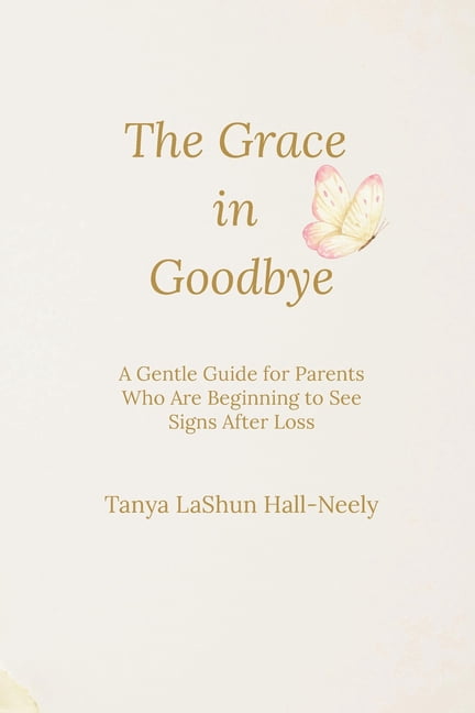 The Grace in Goodbye: A Gentle Guide for Parents Who Are Beginning to See Signs After Loss, (Paperback)