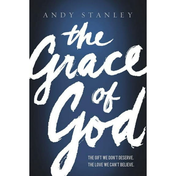 The Grace of God: The Gift We Don't Deserve, the Love We Can't Believe, (Paperback)
