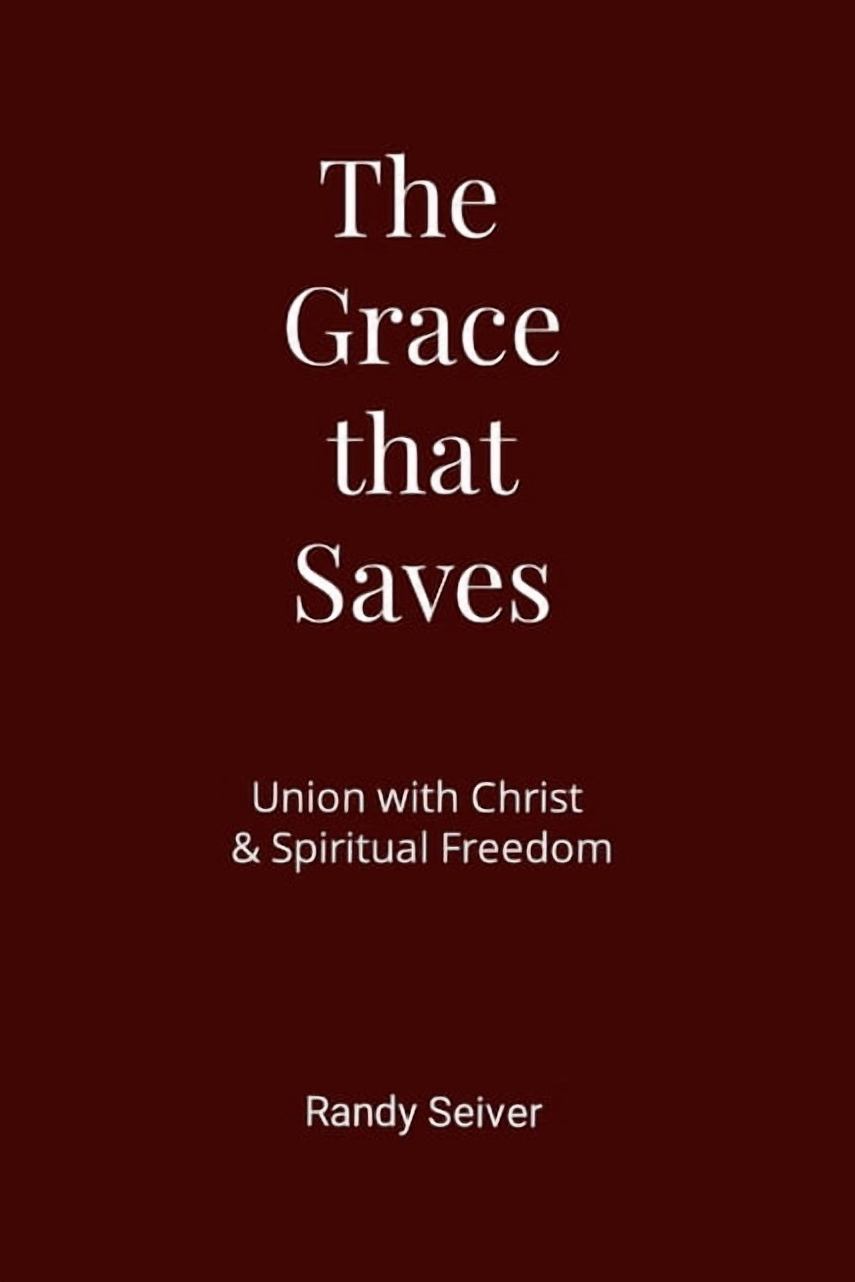 The Grace that Saves: Union with Christ & Spiritual Freedom, (Paperback)