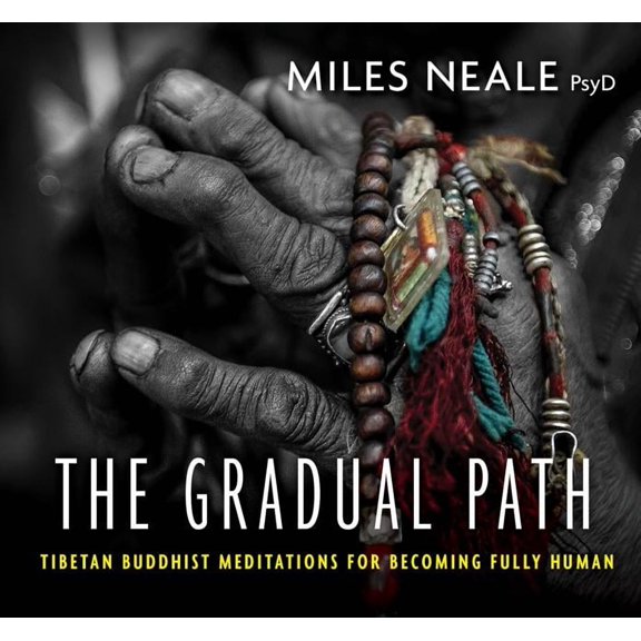 The Gradual Path : Tibetan Buddhist Meditations for Becoming Fully Human