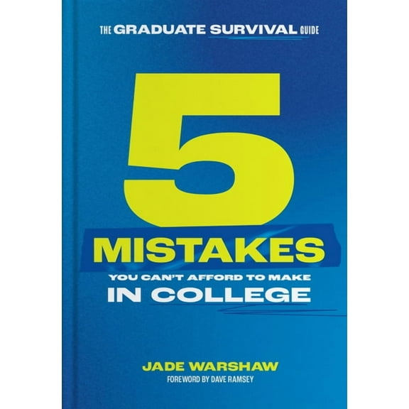 The Graduate Survival Guide: 5 Mistakes You Can't Afford to Make in College, (Hardcover)
