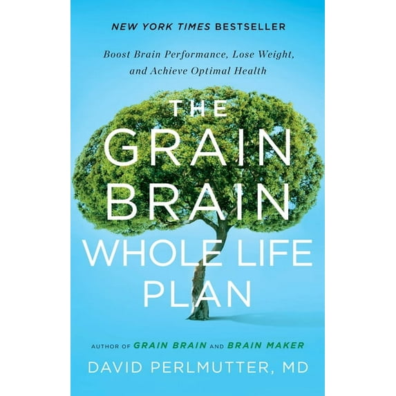 The Grain Brain Whole Life Plan: Boost Brain Performance, Lose Weight, and Achieve Optimal Health, (Hardcover)