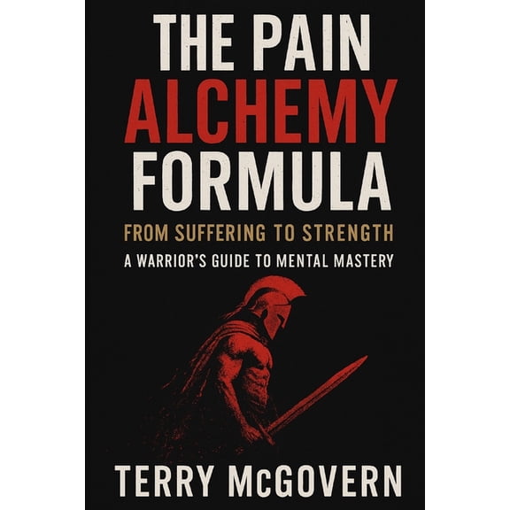 The Grainger Code: Mastering Life, Leade The Pain Alchemy Formula: From Suffering to Strength - A Warrior's Guide to Mental Mastery, (Paperback)
