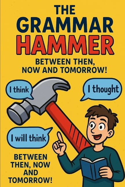 The Grammar Hammer - Between Then, Now and Tomorrow: The CHKZ Blueprint for Thinking, Timing and Talking Like a Legend, (Paperback)