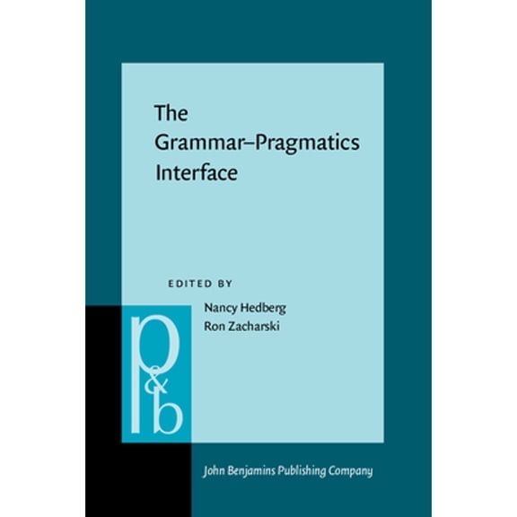 Pre-Owned The Grammar-Pragmatics Interface: Essays in honor of Jeanette K. Gundel (Hardcover 9789027253989) by Nancy Hedberg, Ron Zacharski