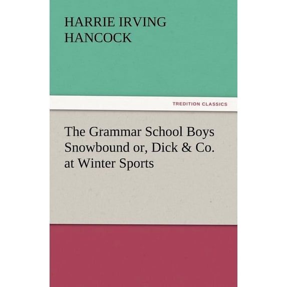 The Grammar School Boys Snowbound Or, Dick & Co. at Winter Sports, (Paperback)