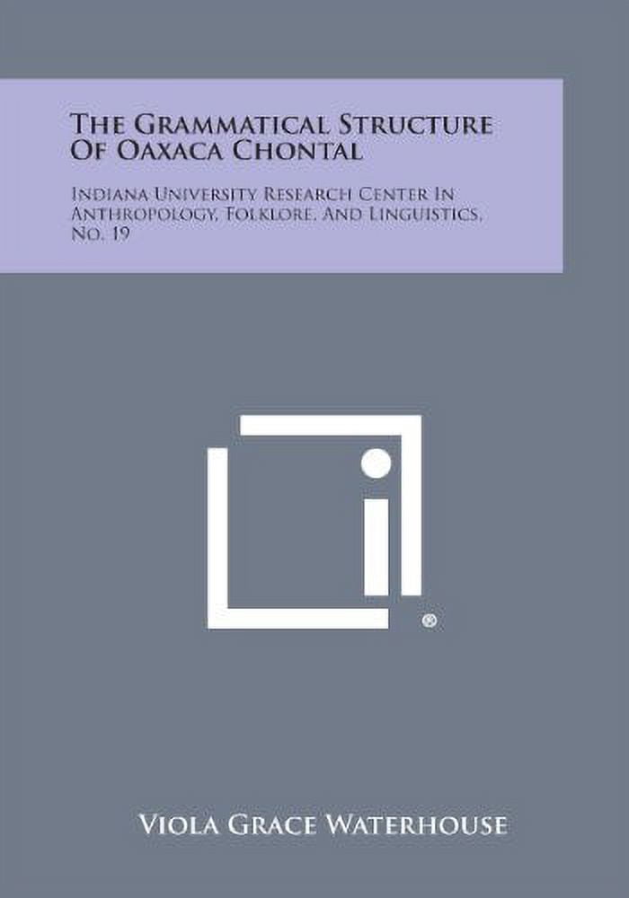 The Grammatical Structure of Oaxaca Chontal: Indiana University Research Center in Anthropology, Folklore, and Linguistics, No. 19 Paperback 1258540487 9781258540487 Viola Grace Waterhouse