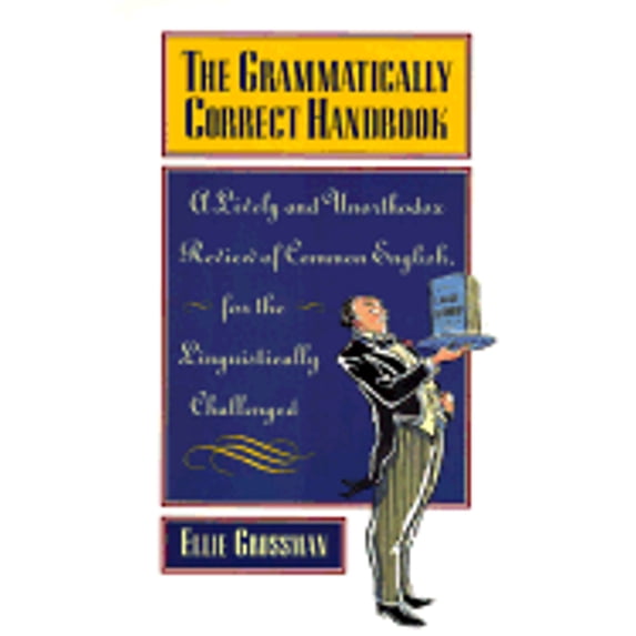 Pre-Owned The Grammatically Correct Handbook: A Lively and Unorthodox Review of Common English for the Linguistically Challenged (Paperback) 0786881690 9780786881697
