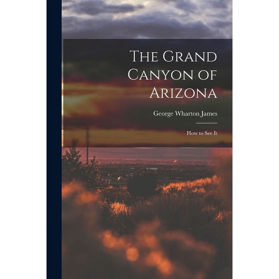 The Grand Canyon of Arizona; How to See It (Paperback)