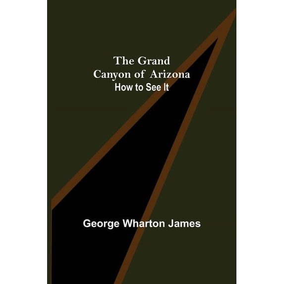 The Grand Canyon of Arizona: How to See It, (Paperback)