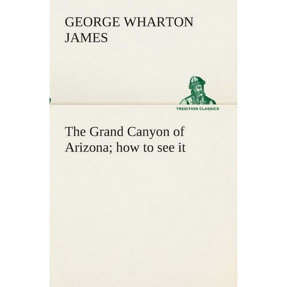 The Grand Canyon of Arizona how to see it (Paperback)