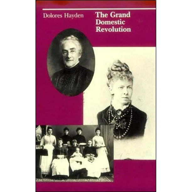 The Grand Domestic Revolution: A History of Feminist Designs For American Homes, Neighborhoods, and Cities, (Paperback)