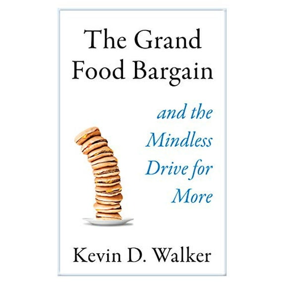 Pre-Owned The Grand Food Bargain: And the Mindless Drive for More (Hardcover) 1610919475 9781610919470