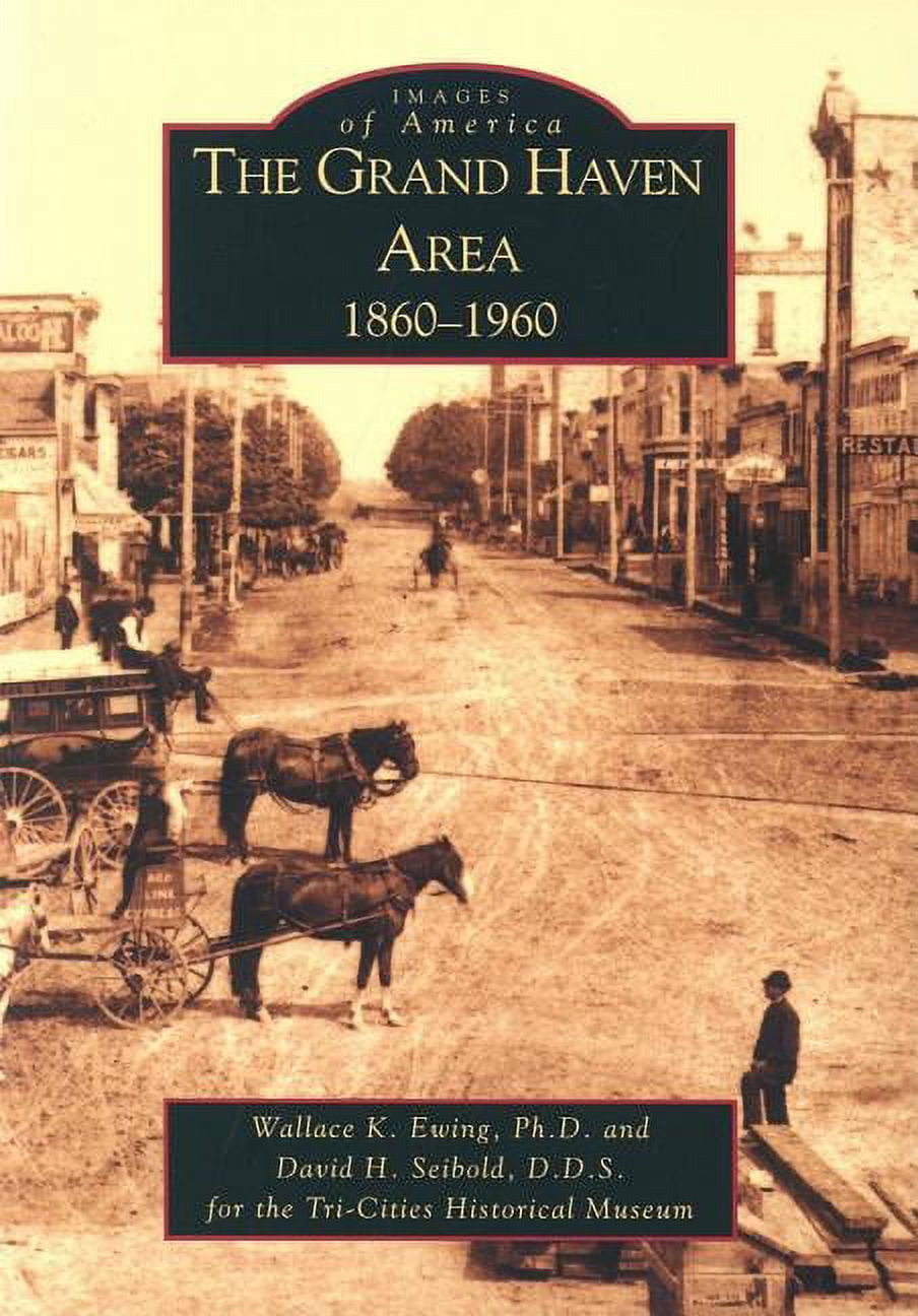 The Grand Haven Area: 1860-1960 (Paperback) by Wallace K Ewing Ph D, David H Seibold D D S, Tri-Cities Historical Museum