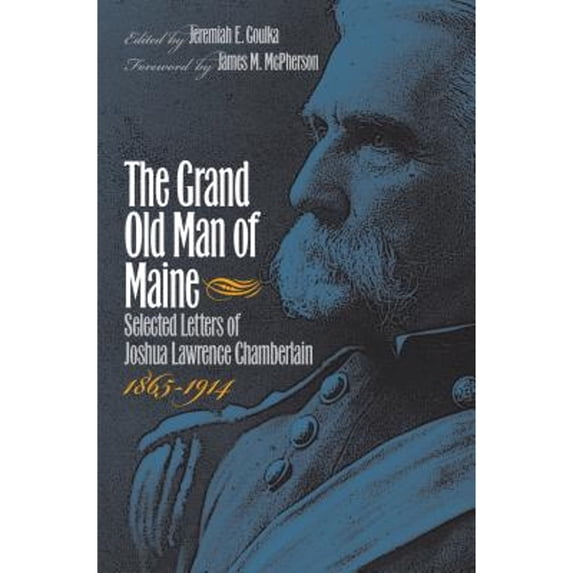 Pre-Owned The Grand Old Man of Maine: Selected Letters of Joshua Lawrence Chamberlain, 1865-1914 (Civil War America) (Hardcover) 0807828645 9780807828649
