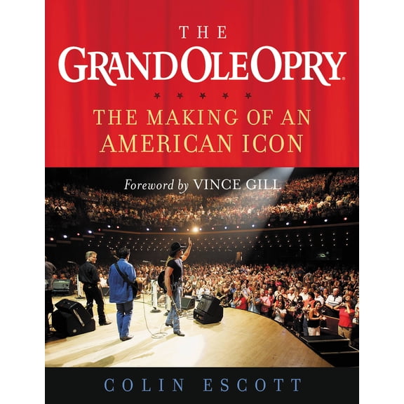 The Grand Ole Opry : The Making of an American Icon (Hardcover)