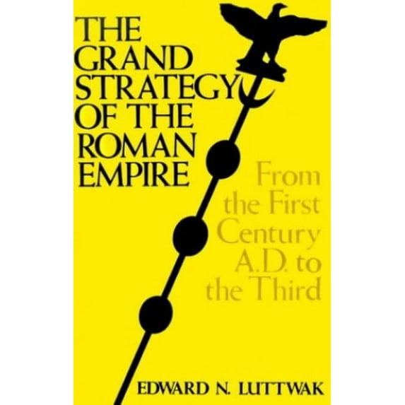 Pre-Owned The Grand Strategy of the Roman Empire : From the First Century A. D. to the Third (Paperback) 9780801821585