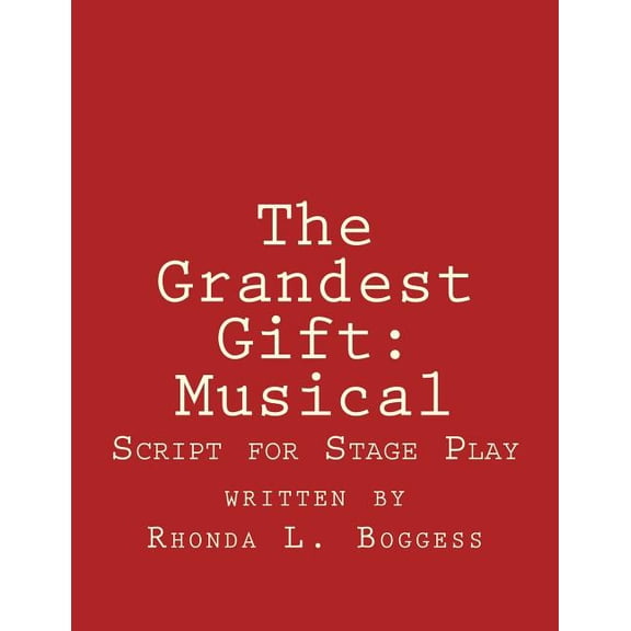 The Grandest Gift : Musical: Script for Stage Play