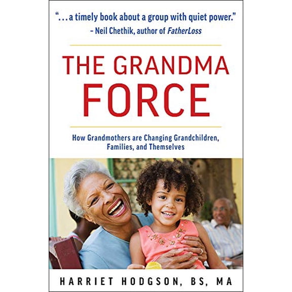 Pre-Owned The Grandma Force: How Grandmothers Are Changing Grandchildren, Families, and Themselves (Paperback) 1608082180 9781608082186