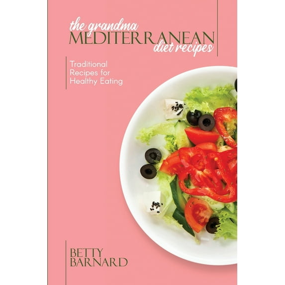 The Grandma Mediterranean Diet Recipes : Traditional Recipes for Healthy Eating (Paperback)