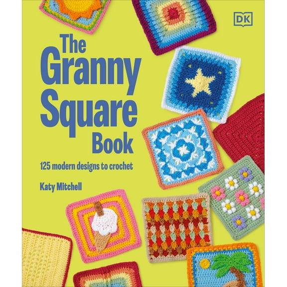 The Granny Square Book: 125 Modern Designs to Crochet, (Hardcover)